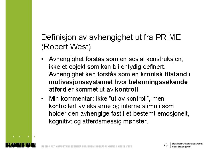 Definisjon av avhengighet ut fra PRIME (Robert West) • Avhengighet forstås som en sosial