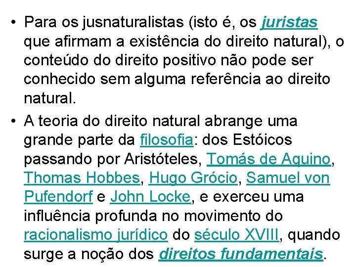  • Para os jusnaturalistas (isto é, os juristas que afirmam a existência do