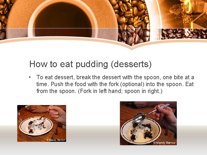 How to eat pudding (desserts) • To eat dessert, break the dessert with the