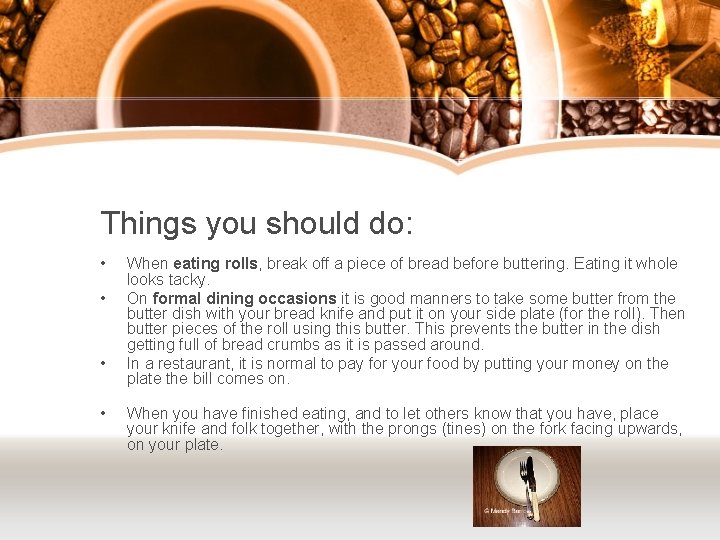 Things you should do: • • When eating rolls, break off a piece of