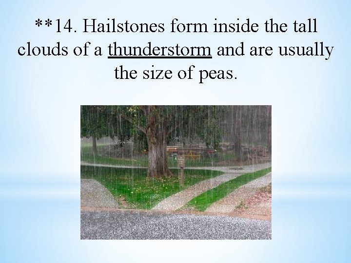 **14. Hailstones form inside the tall clouds of a thunderstorm and are usually the