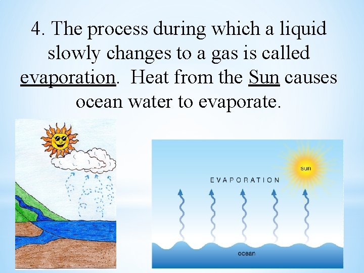 4. The process during which a liquid slowly changes to a gas is called