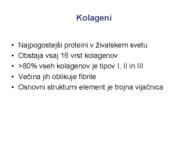 Kolageni • • • Najpogostejši proteini v živalskem svetu Obstaja vsaj 16 vrst kolagenov