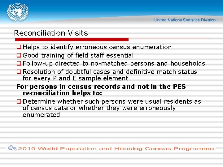 Reconciliation Visits q Helps to identify erroneous census enumeration q Good training of field
