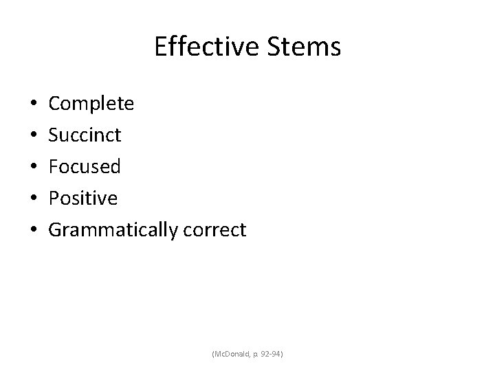 Effective Stems • • • Complete Succinct Focused Positive Grammatically correct (Mc. Donald, p.