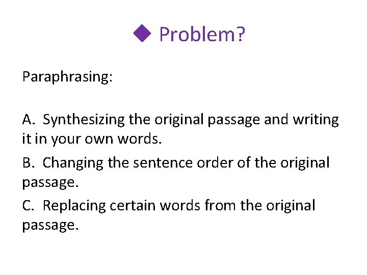 u Problem? Paraphrasing: A. Synthesizing the original passage and writing it in your own