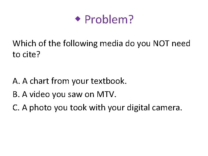 w Problem? Which of the following media do you NOT need to cite? A.