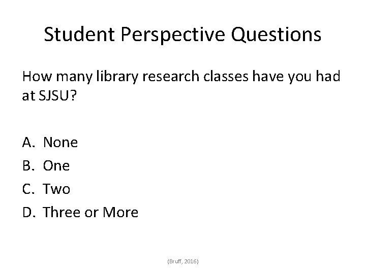 Student Perspective Questions How many library research classes have you had at SJSU? A.