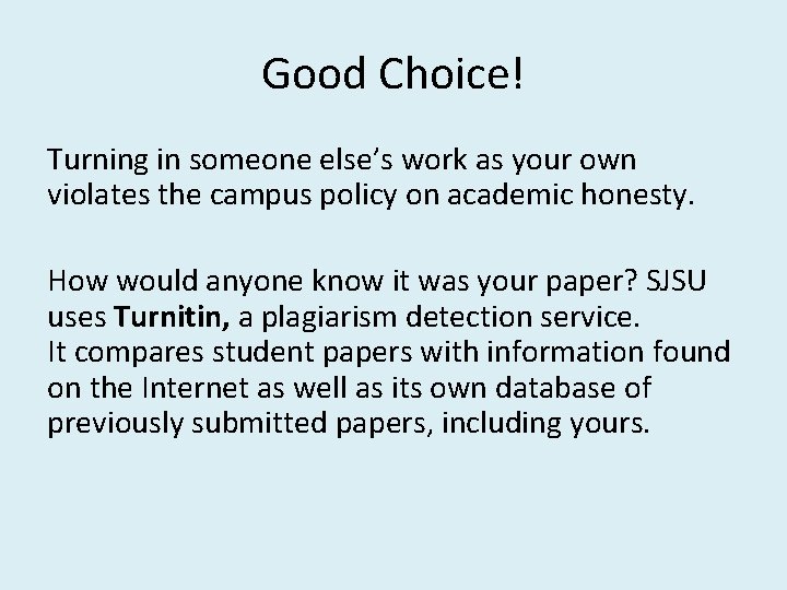 Good Choice! Turning in someone else’s work as your own violates the campus policy
