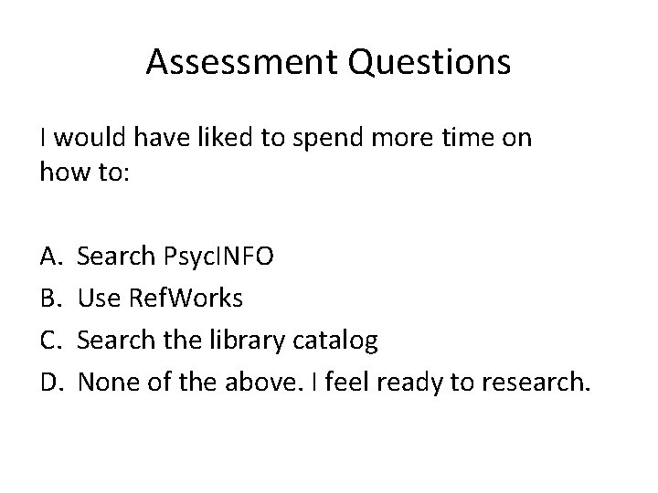 Assessment Questions I would have liked to spend more time on how to: A.