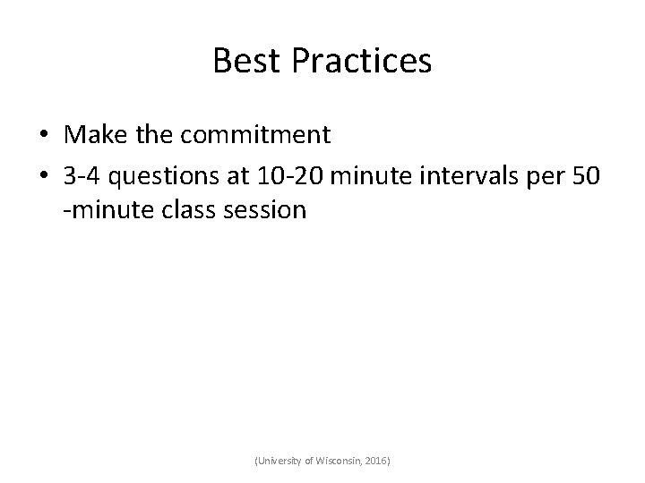 Best Practices • Make the commitment • 3 -4 questions at 10 -20 minute