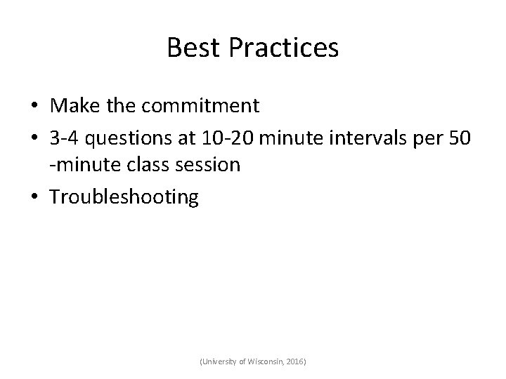 Best Practices • Make the commitment • 3 -4 questions at 10 -20 minute