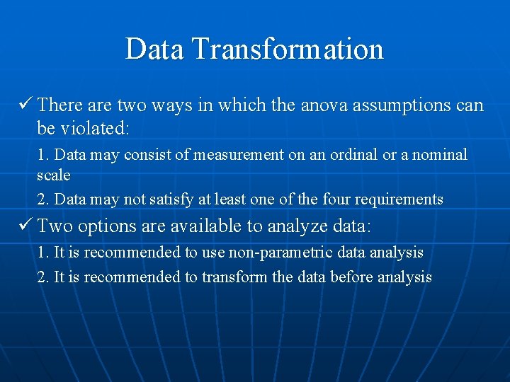 Data Transformation ü There are two ways in which the anova assumptions can be Data Transformation ü There are two ways in which the anova assumptions can be