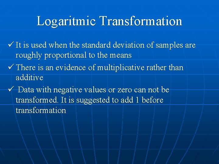 Logaritmic Transformation ü It is used when the standard deviation of samples are roughly Logaritmic Transformation ü It is used when the standard deviation of samples are roughly