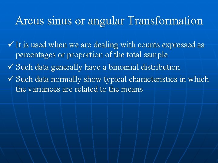 Arcus sinus or angular Transformation ü It is used when we are dealing with Arcus sinus or angular Transformation ü It is used when we are dealing with