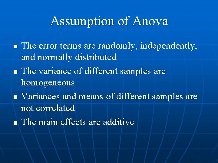 Assumption of Anova n n The error terms are randomly, independently, and normally distributed Assumption of Anova n n The error terms are randomly, independently, and normally distributed