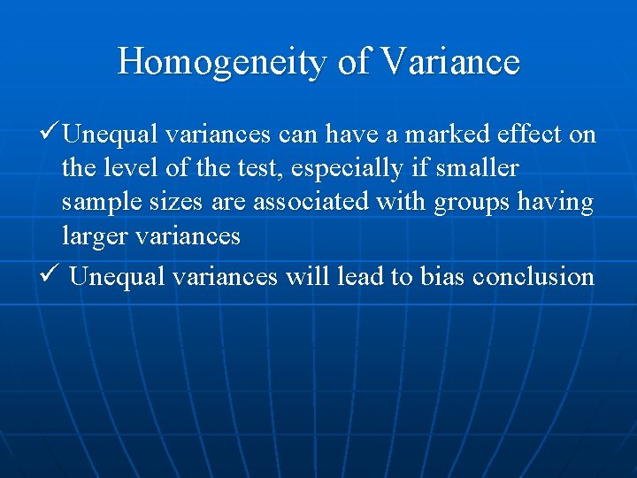 Homogeneity of Variance ü Unequal variances can have a marked effect on the level Homogeneity of Variance ü Unequal variances can have a marked effect on the level