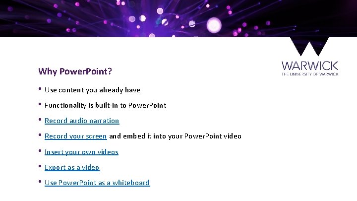 Why Power. Point? • Use content you already have • Functionality is built-in to