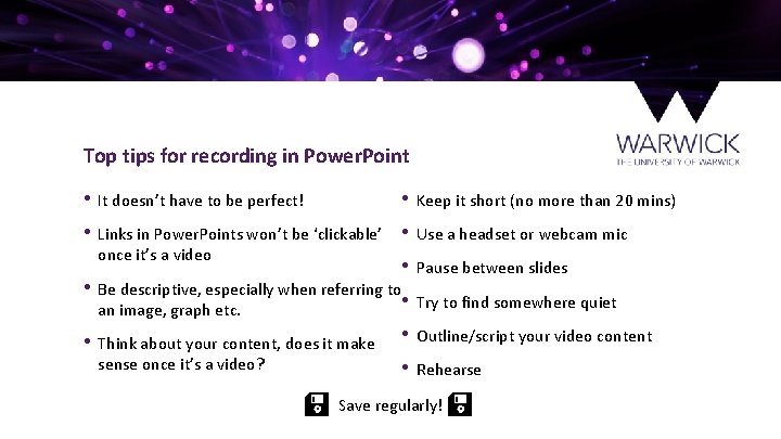 Top tips for recording in Power. Point • Keep it short (no more than