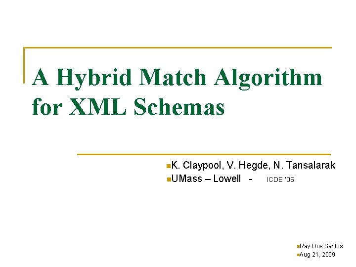 A Hybrid Match Algorithm for XML Schemas n. K. Claypool, V. Hegde, N. Tansalarak