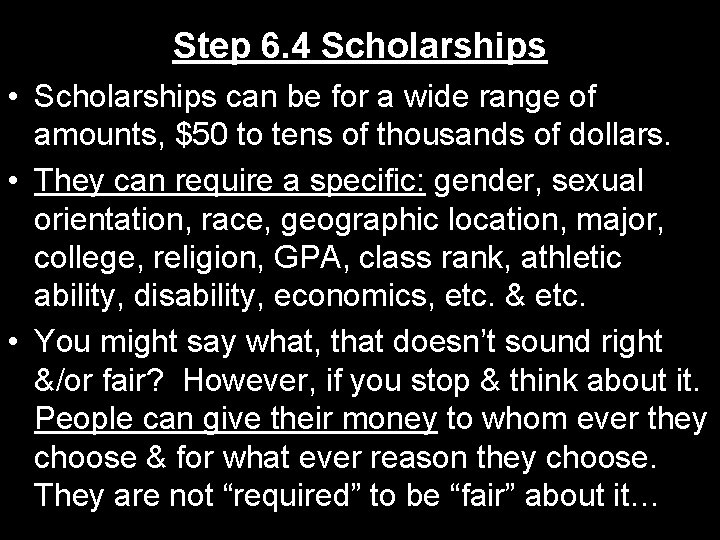 Step 6. 4 Scholarships • Scholarships can be for a wide range of amounts,