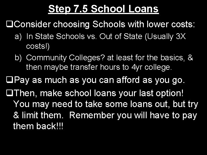 Step 7. 5 School Loans q. Consider choosing Schools with lower costs: a) In