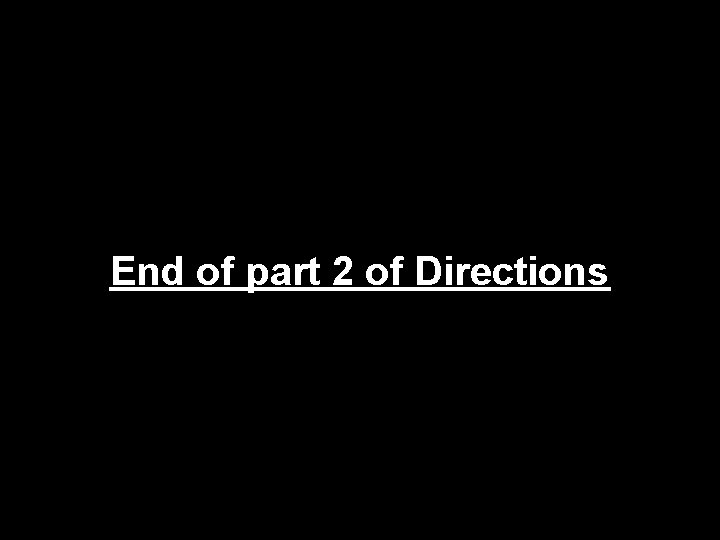 End of part 2 of Directions 