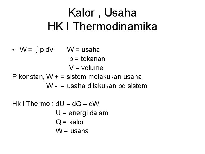 Kalor , Usaha HK I Thermodinamika • W = ∫ p d. V W