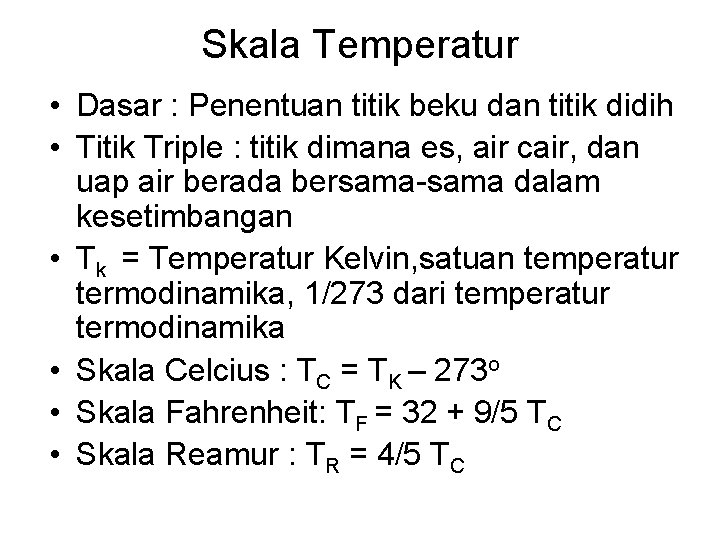 Skala Temperatur • Dasar : Penentuan titik beku dan titik didih • Titik Triple