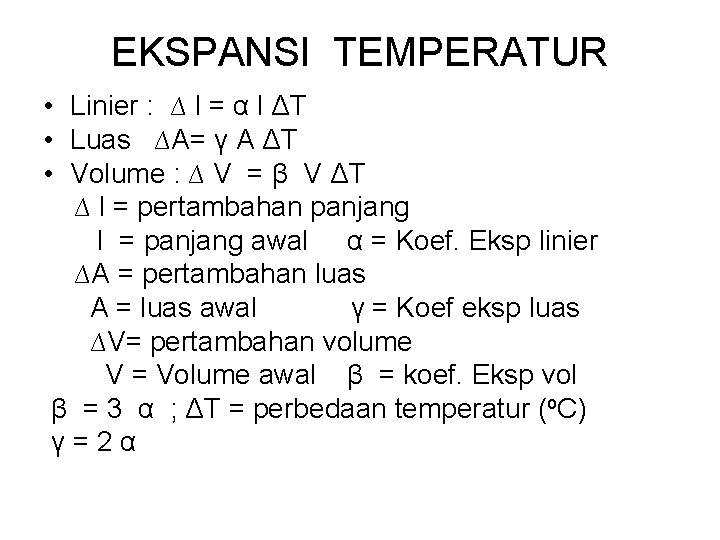 EKSPANSI TEMPERATUR • Linier : ∆ l = α l ΔT • Luas ∆A=