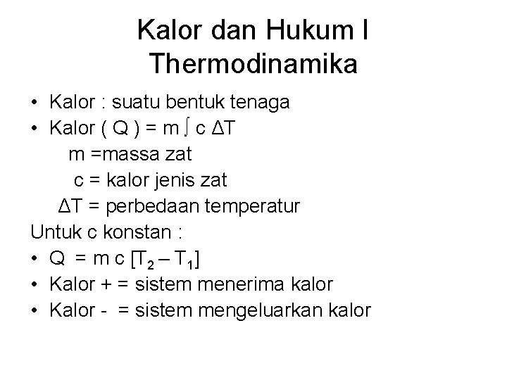 Kalor dan Hukum I Thermodinamika • Kalor : suatu bentuk tenaga • Kalor (