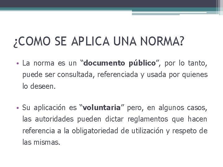 ¿COMO SE APLICA UNA NORMA? • La norma es un “documento público”, por lo