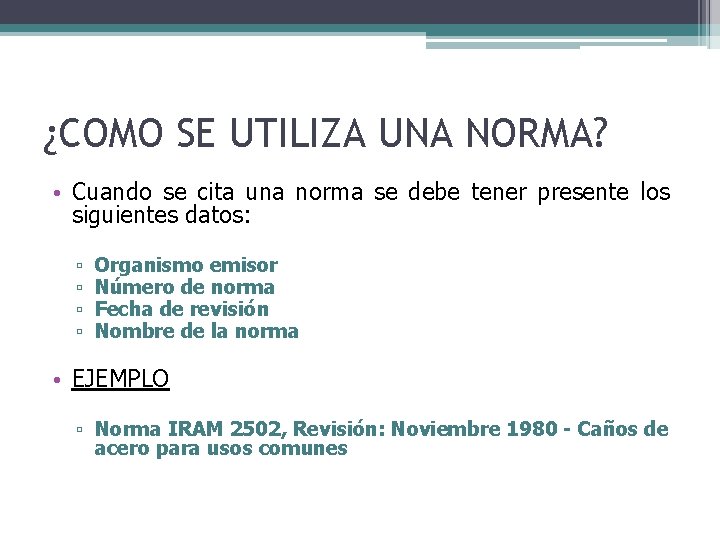 ¿COMO SE UTILIZA UNA NORMA? • Cuando se cita una norma se debe tener