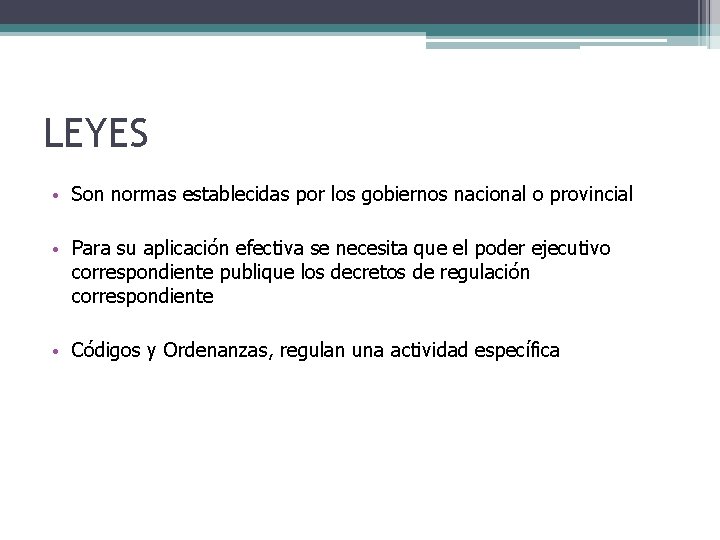 LEYES • Son normas establecidas por los gobiernos nacional o provincial • Para su