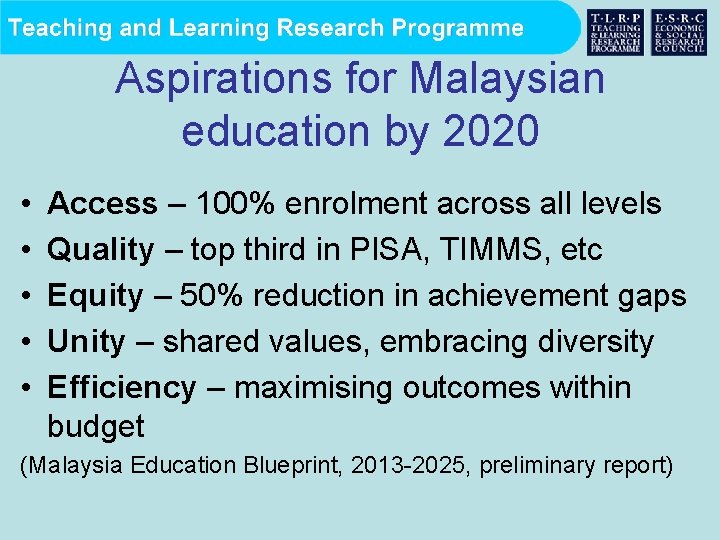 Aspirations for Malaysian education by 2020 • • • Access – 100% enrolment across