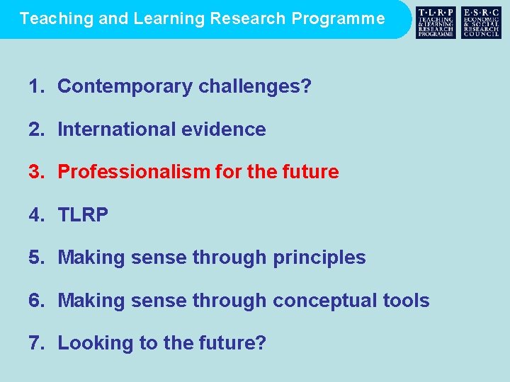 Teaching and Learning Research Programme 1. Contemporary challenges? 2. International evidence 3. Professionalism for