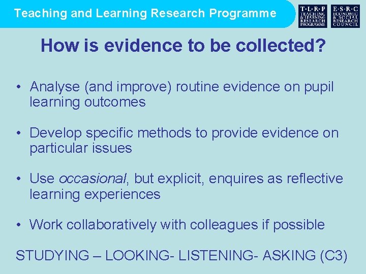 Teaching and Learning Research Programme How is evidence to be collected? • Analyse (and