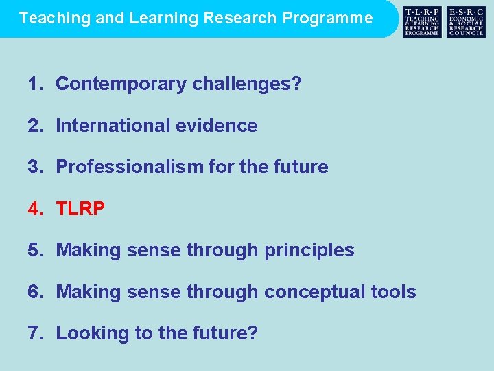 Teaching and Learning Research Programme 1. Contemporary challenges? 2. International evidence 3. Professionalism for