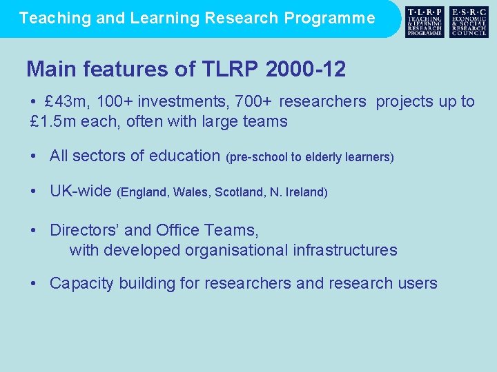 Teaching and Learning Research Programme Main features of TLRP 2000 -12 • £ 43