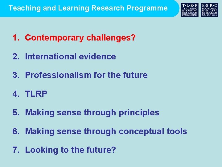 Teaching and Learning Research Programme 1. Contemporary challenges? 2. International evidence 3. Professionalism for