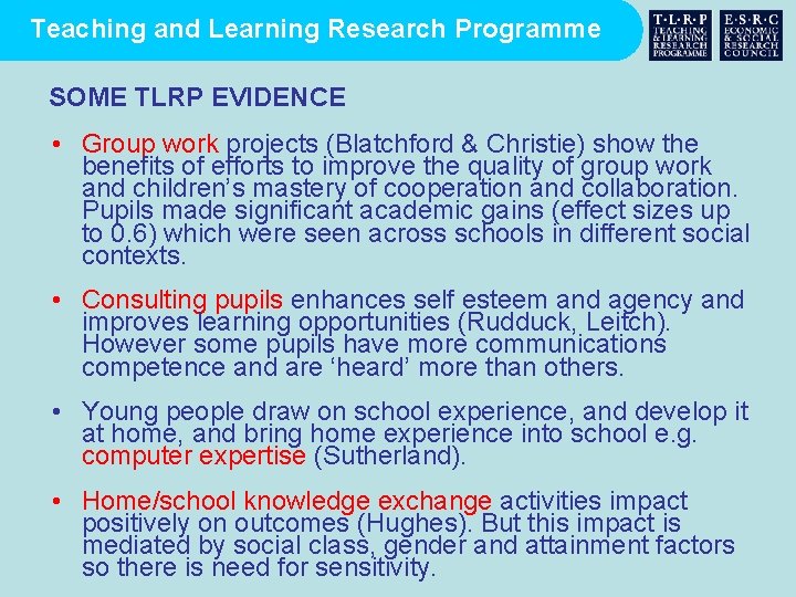 Teaching and Learning Research Programme SOME TLRP EVIDENCE • Group work projects (Blatchford &