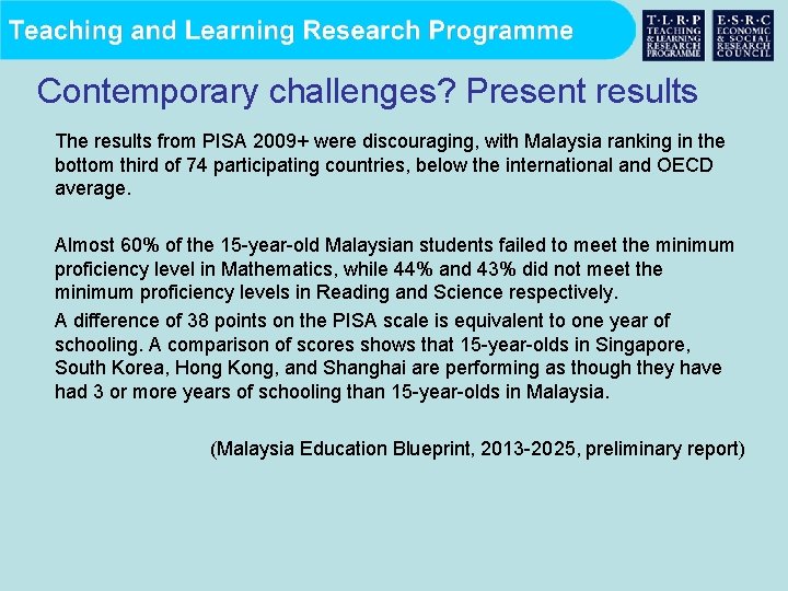 Contemporary challenges? Present results The results from PISA 2009+ were discouraging, with Malaysia ranking