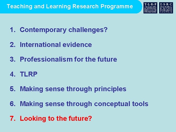 Teaching and Learning Research Programme 1. Contemporary challenges? 2. International evidence 3. Professionalism for