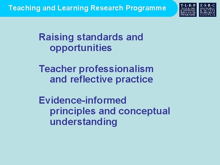 Teaching and Learning Research Programme Raising standards and opportunities Teacher professionalism and reflective practice