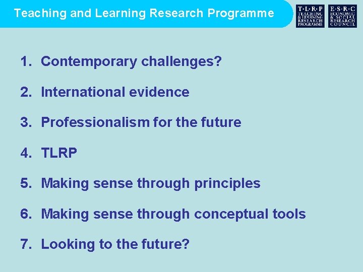 Teaching and Learning Research Programme 1. Contemporary challenges? 2. International evidence 3. Professionalism for