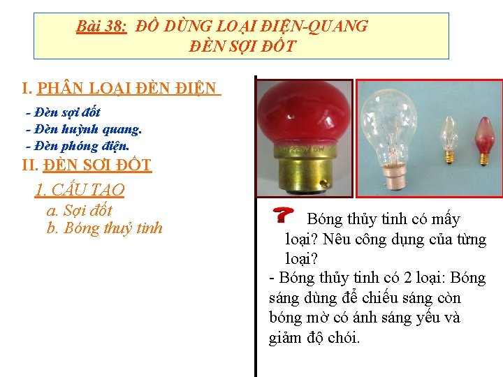 Bài 38: ĐỒ DÙNG LOẠI ĐIỆN-QUANG ĐÈN SỢI ĐỐT I. PH N LOẠI ĐÈN