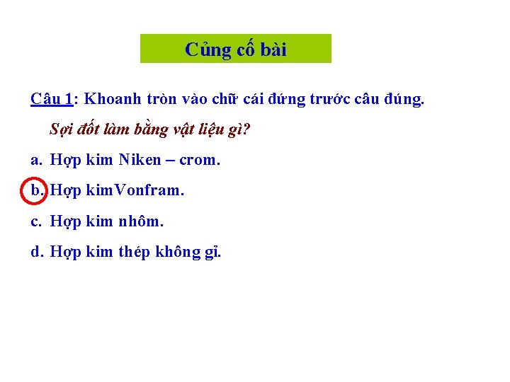 Củng cố bài Câu 1: Khoanh tròn vào chữ cái đứng trước câu đúng.