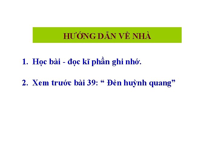 HƯỚNG DẪN VỀ NHÀ 1. Học bài - đọc kĩ phần ghi nhớ. 2.