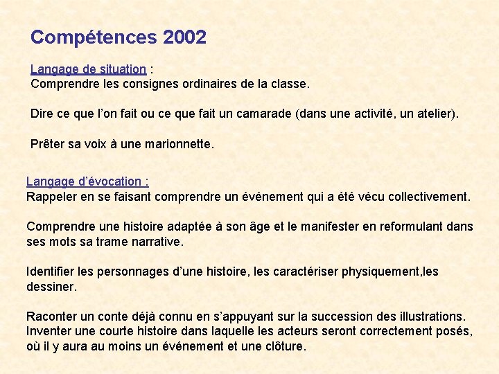 Compétences 2002 Langage de situation : Comprendre les consignes ordinaires de la classe. Dire