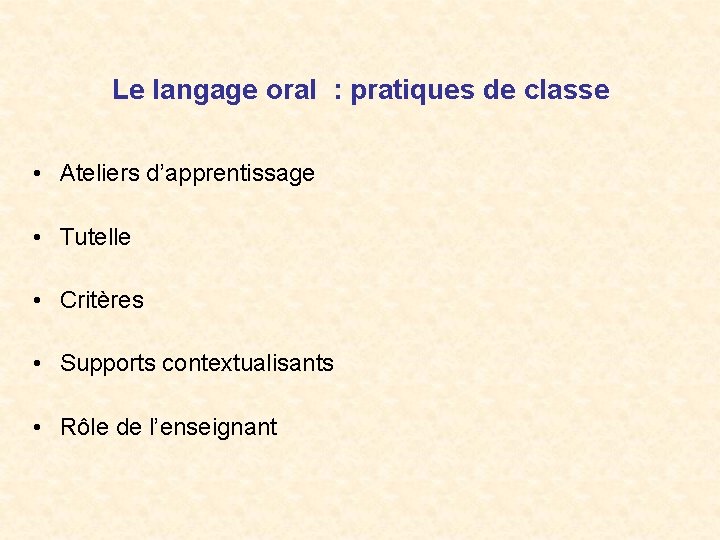 Le langage oral : pratiques de classe • Ateliers d’apprentissage • Tutelle • Critères
